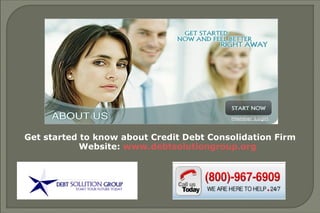 Get started to know about Credit Card Debt Consolidation Firm Website:  www.debtsolutiongroup.org 