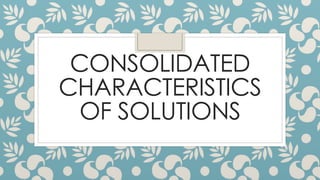CONSOLIDATED
CHARACTERISTICS
OF SOLUTIONS
 