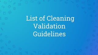 List of Cleaning
Validation
Guidelines
 
