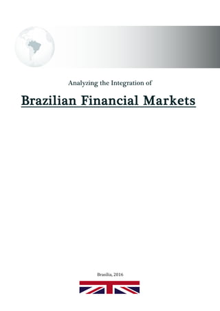 Brasília, 2016
Brazilian Financial Markets
Analyzing the Integration of
 