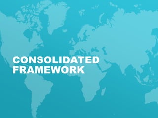 13CONFIDENTIAL
CONSOLIDATED
FRAMEWORK
 
