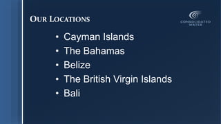 OUR LOCATIONS
• Cayman Islands
• The Bahamas
• Belize
• The British Virgin Islands
• Bali
 