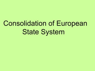 Consolidation of European  State System 