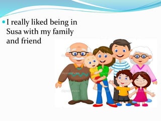 I really liked being in
Susa with my family
and friend
 