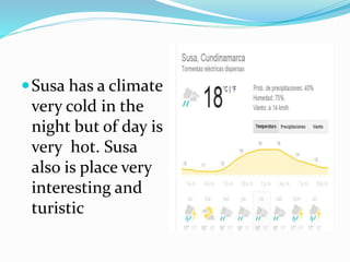 Susa has a climate
very cold in the
night but of day is
very hot. Susa
also is place very
interesting and
turistic
 