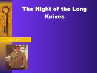 The Night of the Long
                   Knives



June 1934
 