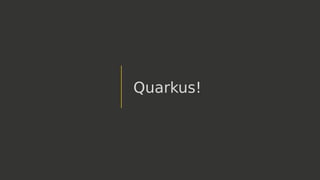 Quarkus!
 