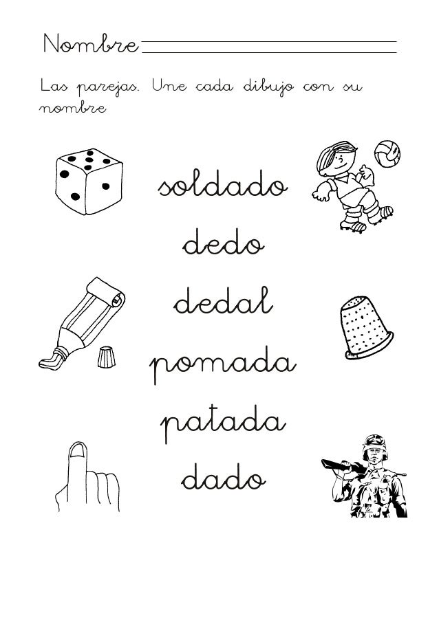 Nombre
Las parejas. Une cada dibujo con su
nombre
soldado
dedo
dedal
pomada
patada
dado