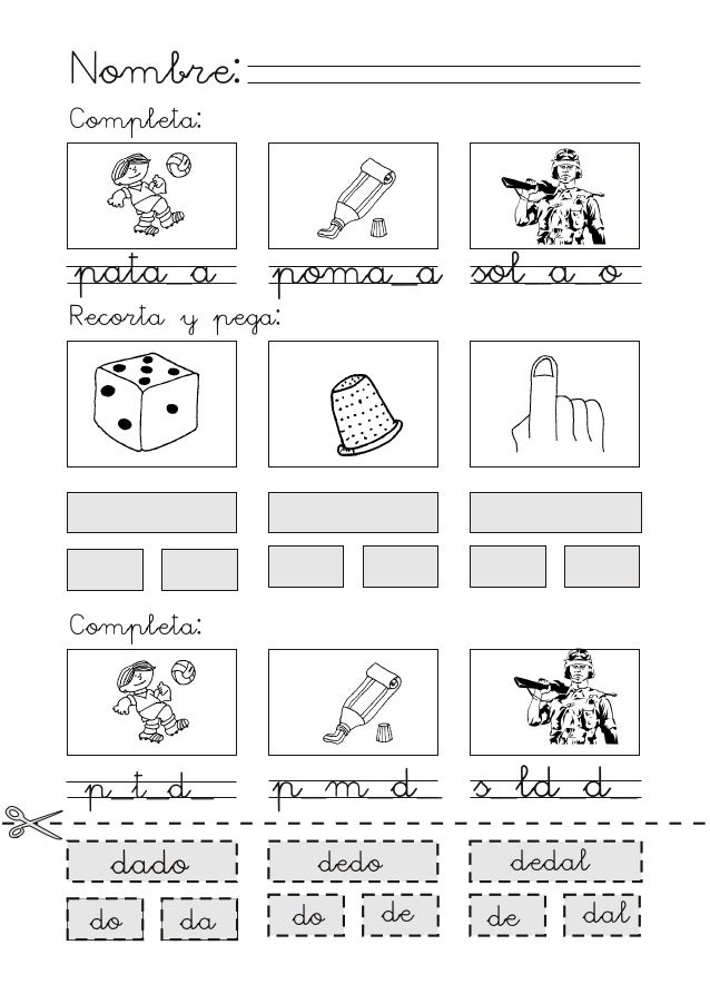 Nombre:
Completa:
pata_a
poma_a sol_a_o
Recorta y pega:
Completa:
p_t_d_
dado
do
da
p_m_d_ s_ld_d_
dedal
dedo
do
...