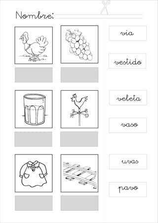 Nombre:
vía
vestido

veleta

vaso

uvas
pavo

 