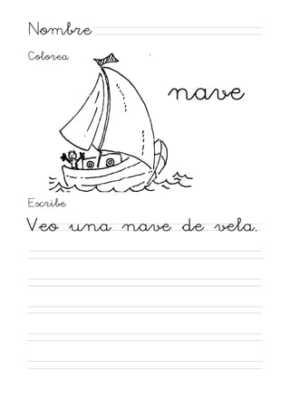 Nombre
Colorea

nave

Escribe

Veo una nave de vela.

 