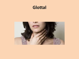 Glottal

 