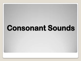Consonant Sounds
 