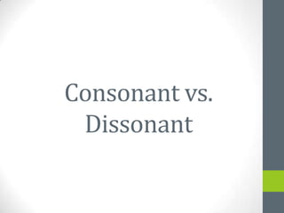 Consonant vs.
 Dissonant
 