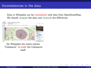Inconsistencies in the data
Data in Wikipedia can be inconsistent with data from OpenStreetMap.
We should compare the data...