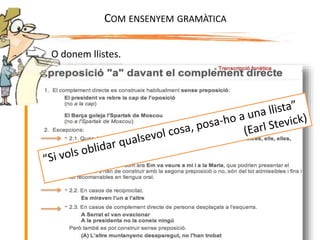 O donem llistes.
COM ENSENYEM GRAMÀTICA
 