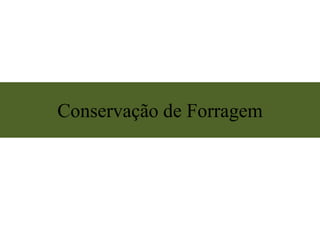 Conservação de Forragem
 