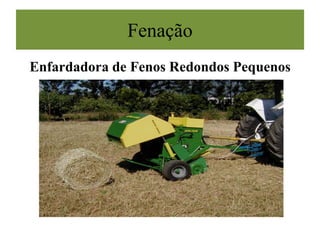Fenação
Enfardadora de Fenos Redondos Pequenos
 