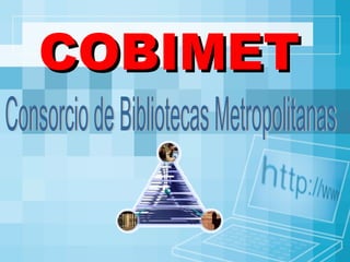 COBIMET Consorcio de Bibliotecas Metropolitanas 