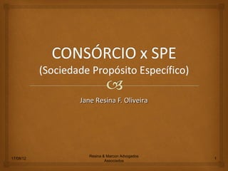 Jane Resina F. Oliveira




              Resina & Marcon Advogados
17/08/12                                  1
                      Associados
 