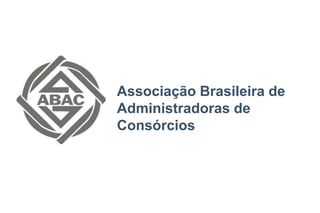 Associação Brasileira de
Administradoras de
Consórcios
 