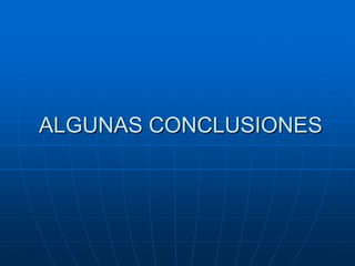 ALGUNAS CONCLUSIONES

 