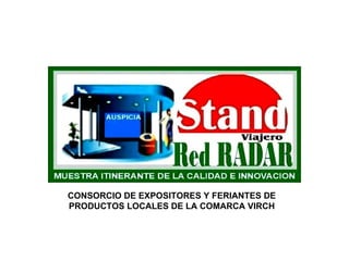 CONSORCIO DE EXPOSITORES Y FERIANTES DE PRODUCTOS LOCALES DE LA COMARCA VIRCH 