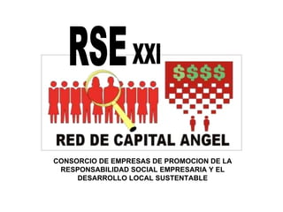 CONSORCIO DE EMPRESAS DE PROMOCION DE LA RESPONSABILIDAD SOCIAL EMPRESARIA Y EL DESARROLLO LOCAL SUSTENTABLE RSE XXI 