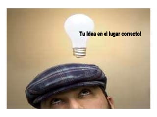 Tu Idea en el lugar correcto! 