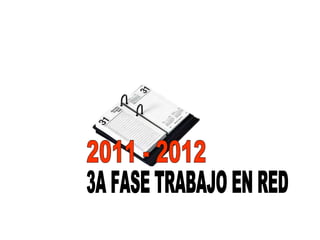3A FASE TRABAJO EN RED 2011 - 2012 