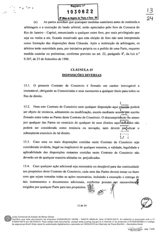 Junta Comercial do Estado de Minas Gerais
Certifico que este documento da empresa CONSORCIO VEINE - SANTA AMALIA, Nire 31500216415, foi deferido e arquivado sob o nº
31500216415 em 29/10/2010. Para validar este documento, acesse www.jucemg.mg.gov.br e informe nº do protocolo C161000330586 e o código
de segurança 8mzO Esta cópia foi autenticada digitalmente e assinada em 29/02/2016 por Marinely de Paula Bomfim – Secretária-Geral.
pág. 13/26
 