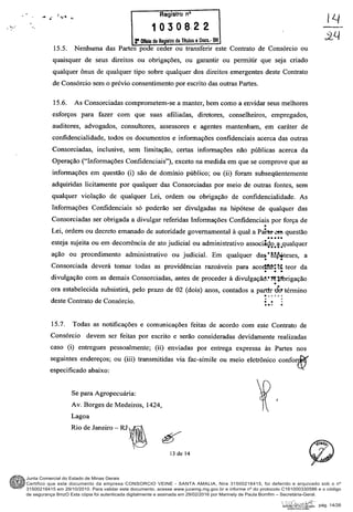 Junta Comercial do Estado de Minas Gerais
Certifico que este documento da empresa CONSORCIO VEINE - SANTA AMALIA, Nire 31500216415, foi deferido e arquivado sob o nº
31500216415 em 29/10/2010. Para validar este documento, acesse www.jucemg.mg.gov.br e informe nº do protocolo C161000330586 e o código
de segurança 8mzO Esta cópia foi autenticada digitalmente e assinada em 29/02/2016 por Marinely de Paula Bomfim – Secretária-Geral.
pág. 14/26
 
