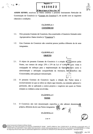 Junta Comercial do Estado de Minas Gerais
Certifico que este documento da empresa CONSORCIO VEINE - SANTA AMALIA, Nire 31500216415, foi deferido e arquivado sob o nº
31500216415 em 29/10/2010. Para validar este documento, acesse www.jucemg.mg.gov.br e informe nº do protocolo C161000330586 e o código
de segurança 8mzO Esta cópia foi autenticada digitalmente e assinada em 29/02/2016 por Marinely de Paula Bomfim – Secretária-Geral.
pág. 3/26
 