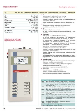 Electrochemistry                                                                                             benchtop/portable meters



C933             pH - mV - Ion - Conductivity - Resistivity - Salinity - TDS - Dissolved oxygen - Air pressure - Temperature
                                                                  = pH
 pH                                          -2...+16 pH            Multi-point (1...5) calibration for more linearity.
 mV                                            ±2000 mV              Selectable resolution from 0.001 pH to 0.1 pH.
 Ion                                 0.01 ng/l...100 g/l             Automatic calibration with any of nine pre-programmed and five
 Conductivity                           0...2000 mS/cm               user specified pH buffers.
 Resistivity                             0...200 MΩ.cm               Accepts pH electrodes with any zero point (Eo) between ±999 mV.
 Salinity                                      0...70 ppt         = mV
 TDS                                          0...100 g/l           Features mV calibration for accurate ORP measurements.
 Dissolved oxygen                            0...60 mg/l             Selectable resolution from 0.1 mV to 1 mV.
                                                 0...600%         = Ion
                                                                    Direct concentration measurement.
 Air pressure                            600...1300 hPa
                                                                     Ion mode is easily calibrated with any two standards and a blank
 Temperature                                -30...+130°C
                                                                     correction.
                                                                  = Conductivity
                                                                    Multi-point (1...3) calibration for more linearity.
                                                                     An electrode with a typical cell constant of 1 cm-1 (standard) per-
 One channel for all ranges                                          mits to measure from 0.01 µS/cm to 200 mS/cm in five ranges.
 One temperature channel                                             An electrode with a typical cell constant of 0.1 cm-1 permits to
                                                                     measure from 0.001 µS/cm to 20 mS/cm in five ranges.
                                                                     An electrode with a typical cell constant of 10 cm-1 permits to
                                                                     measure from 0.1 µS/cm to 2000 mS/cm in five ranges.
                                                                     Automatically selects correct range and frequency.
                                                                     Selectable reference temperature: 20° or 25°C.
                                                                     Automatic calibration with any of three preprogrammed and three
                                                                     user specified standard solutions.
                                                                     Allows to lock the initial conductivity range to avoid non-linear
                                                                     titration curves.
                                                                     Accurate low conductivity measurements by eliminating the capaci-
                                                                     tive component of the electrode and its cable (avoid the use of long
                                                                     cables!).
                                                                  = Dissolved oxygen
                                                                    Operates with a galvanic dissolved oxygen electrode requiring no
                                                                    polarisation time and no zero calibration.
                                                                     Selectable resolution from 0.01 mg/l (0.1%) to 0.1 mg/l (1%).
                                                                     Manual salinity compensation 0-40 ppt.
                                                                     Automatic air pressure compensation 600-1300 hPa.
                                                                  = Temperature
                                                                    Reads temperatures with 0.1°C resolution.
                                                                     Manual or automatic temperature compensation.
                                                                     Calibrates temperature probe for quality measurements.




                                                                   CODE      DESCRIPTION
                                                                   C933      Meter only (without electrodes) + 4 NiMH batteries + mains adaptor
                                                                   C933X     Meter kit without electrodes: C933 + 2x50 ml buffers (pH 4 and 7)
                                                                             + 50 ml electrolyte (3M KCl) + 50 ml conductivity standard (0.01 M
                                                                             KCl) + carrying case
                                                                   C933P     Meter kit for pH: C933 + pH/ATC electrode SP10T + 2x50 ml buffers
                                                                             (pH 4 and 7) + 50 ml electrolyte (3M KCl) + carrying case
                                                                   C933K     Meter kit for conductivity: C933 + conductivity/ATC electrode SK10T
                                                                             + 50 ml conductivity standard (0.01 M KCl) + carrying case
                                                                   C933Z     Meter kit for oxygen: C933 + dissolved oxygen electrode SZ10T +
                                                                             carrying case
                                                                   C933T    Meter kit complete: C933 + pH/ATC electrode SP10T + conductivity/
                                                                            ATC electrode SK10T + dissolved oxygen electrode SZ10T + 2x50 ml
                                                                            buffers (pH 4 and 7) + 50 ml electrolyte (3M KCl) + 50 ml conductivity
                                                                            standard (0.01 M KCl) + carrying case
                                                                   SH300    Flexible electrode holder (optional)
                                                                   A2001    Data acquisition software DIS-1 + RS232 cable (optional)
                                                                   A4049    Car adaptor, 12 V (optional)
                                                                   è Add a $-sign for 120 VAC versions, e.g.: C933$
                                                                   è Add a U-sign for UK plug versions, e.g.:C933U


24                                                     Consort • Tel: (+32) (0)14 41 12 79 • Fax: (+32) (0)14 42 91 79 • E-mail: sales@consort.be
 