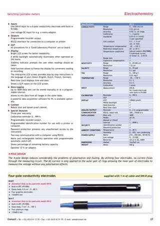 benchtop/portable meters                                                                                                           Electrochemistry

= Inputs                                                                            Specifications                                   K912
  One DIN-8 input for a 4-pole conductivity electrode with built-in                 CONDUCTIVITY         Range                       0...1000 mS/cm
  Pt1000.                                                                                                Resolution                  0.01 µS/cm
   Low voltage DC input for e.g. a mains adaptor.                                                        Accuracy                    0.5% f.s. of range
                                                                                                         Calibration                 1...3 points
= Outputs                                                                                                Standards                   0.01/0.1/1 M KCl
  Programmable recorder output.                                                                                                      3 user specified
   RS232 interface for connection to a computer or printer.                                              Cell constant               0.3...1.3 cm-1
                                                                                                                                     aut. or man.
= GLP
                                                                                                         Temperature compensation    -30...+130°C
  All procedures for a "Good Laboratory Practice" are on board.
                                                                                                         Reference temperature       20° or 25°C
= Display                                                                                                Temperature coefficient     natural waters (EN27888),
  Bright LCD screen for better readability.                                                                                          5 individual curves,
                                                                                                                                     or linear: 0...3.5%/K
   A white backlight automatically illuminates when operated on
                                                                                                         Range lock                  ü
   the mains.
                                                                                                         Capacitive compensation     ü
   Stability indicator prompts the user when readings should be                     RESISTIVITY          Range                       0...20 MΩ.cm
   taken.                                                                                                Resolution                  1 Ω.cm
   Hold function allows to freeze the display for convenient reading                SALINITY             Range                       0...70 ppt
   or recording.                                                                                         Resolution                  0.1 ppt
                                                                                    TDS                  Range                       0...100 g/l
   The interactive LCD screen provides step by step instructions in                                      Resolution                  0.01 mg/l
   the language of your choice (English, Dutch, French, German).                    TEMPERATURE          Range                       -30...+130°C
   Real-time clock displays time and date.                                                               Resolution                  0.1°C
                                                                                                         Accuracy                    0.3°C
   Shows a GLP report on the LCD screen.
                                                                                                         Calibration                 1 point
= Data-logging                                                                      INPUT                Measurement                 DIN-8,
  Up to 3600 data sets can be stored manually or at a program-                                                                       for 4-pole electrode
  mable interval.                                                                                                                    with built-in Pt1000
   Allows to mix data from all ranges in the same table.                            CALIBRATION          Reminder                    0...999 h
                                                                                                         GLP                         ü
   A powerful data acquisition software for PC is available option-
                                                                                    DISPLAY              LCD                         128x64 pixels
   ally.                                                                                                 White backlight             ü
= Cabinet                                                                                                Hold function               ü
  Robust dust and splash-proof cabinet.                                                                  Real time clock             ü
= Special features                                                                  ANALOG OUTPUT        Recorder                    0...2 V, programmable
  Three year warranty.                                                              COMMUNICATION        RS232, baud rate            300...19200 b/s
                                                                                    DATA-LOGGING         Data sets                   3600
   Calibration reminder 0...999 h.                                                                       Modes                       all (4)
   Programmable recorder output.                                                                         Manual or timed             ü
   Programmable identification number for use with a printer or                                          Interval                    1...9999 s
                                                                                    SECURITY             Identification number       ü
   computer.
                                                                                                         Password protection         ü
   Password protection prevents any unauthorised access to the                      AMBIENT CONDITIONS   Temperature                 0...40°C
   instrument.                                                                                           Humidity                    0...95%, non condensing
   Two-way communication with a computer using RS232.                               POWER SUPPLY         Mains                       210...250 VAC, 50/60 Hz
                                                                                                         Low voltage                 9...15 VDC
   Mains and rechargeable battery operation with programmable
                                                                                                         Batteries                   4x1.2 V, AA, NiMH
   automatic switch-off.
                                                                                    DIMENSIONS           WxDxH                       12x25x5 cm
   Shows percentage of remaining battery capacity.                                  WEIGHT               Meter                       600 g
   Optional 12 V car adaptor.

4-POLE DESIGN
The 4-pole design reduces considerably the problems of polarisation and fouling. By utilising four electrodes, no current flows
through the measuring circuit. The AC-current is only applied to the outer pair of rings allowing the inner pair of electrodes to
measure the voltage without any polarisation effects.



Four-pole conductivity electrodes                                                                        supplied with 1 m of cable and DIN-8 plug

SK40T
= Attention! Only to be used with model K912
= Built-in ATC (Pt1000)
= Epoxy body, 0.5 cm-1, 0...80°C
= Four graphite electrodes
= 110xØ15 mm

SK41T
= Attention! Only to be used with model K912
= Built-in ATC (Pt1000)
= Glass body, 1 cm-1, 0...100°C
= Four platinum rings
= 110xØ12 mm


Consort • Tel: (+32) (0)14 41 12 79 • Fax: (+32) (0)14 42 91 79 • E-mail: sales@consort.be                                                                  27
 