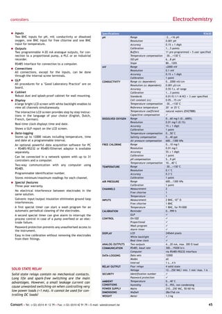 controllers                                                                                                                    Electrochemistry

= Inputs                                                                   Specifications                                                                 R3630
  Two BNC inputs for pH, mV, conductivity or dissolved                     pH                 Range                       -2...+16 pH
  oxygen, one BNC input for free chlorine and one BNC                                         Resolution                  0.001 pH
  input for temperature.                                                                      Accuracy                    0.1% ± 1 digit
= Outputs                                                                                     Calibration                 1...5 points
  Two programmable 4-20 mA analogue outputs, for con-                                         Buffers                     11 pre-programmed + 5 user specified
  nection to a proportional pump, a PLC or an industrial                                      Temperature compensation    -30...+130°C
  recorder.                                                                                   ISO-pH                      6...8 pH
   RS485 interface for connection to a computer.                                              Slope                       80...120%
                                                                           mV                 Range                       ±2000 mV
= Connections
                                                                                              Resolution                  0.1 mV
  All connections, except for the inputs, can be done
                                                                                              Accuracy                    0.1% ± 1 digit
  through the internal screw terminals.
                                                                                              Calibration                 1 point
= GLP                                                                      CONDUCTIVITY       Range (cc dependent)        0...2000 mS/cm
  All procedures for a "Good Laboratory Practice" are on                                      Resolution (cc dependent)   0.001 µS/cm
  board.                                                                                      Accuracy                    0.5% f.s. of range
= Cabinet                                                                                     Calibration                 1...3 points
  Robust dust and splash-proof cabinet for wall mounting.                                     Standards                   0.01/0.1/1 M KCl + 3 user specified
= Display                                                                                     Cell constant (cc)          0.05...15 cm-1
  A large bright LCD screen with white backlight enables to                                   Temperature compensation    -30...+130°C
  view all channels simultaneously.                                                           Reference temperature       20° or 25°C
   The interactive LCD screen provides step by step instruc-                                  Temperature coefficient     natural waters (EN27888)
   tions in the language of your choice (English, Dutch,                                      Capacitive compensation     ü
   French, German).                                                        DISSOLVED OXYGEN   Range                       0...60 mg/l (0...600%)
                                                                                              Resolution                  0.01 mg/l (0.1%)
   Real-time clock displays time and date.
                                                                                              Accuracy                    1% ± 1 digit
   Shows a GLP report on the LCD screen.                                                      Calibration                 1 point
= Data-logging                                                                                Temperature compensation    0...50°C
  Stores up to 12000 values including temperature, time                                       Salinity compensation       0...40 ppt
  and date at a programmable interval.                                                        Air pressure compensation   600...1300 hPa
   An optional powerful data acquisition software for PC                   FREE CHLORINE      Range                       0...10 mg/l
   + RS485/RS232 or RS485/Ethernet adaptor is available                                       Resolution                  0.01 mg/l
   separately.                                                                                Accuracy                    5% ± 1 digit
                                                                                              Calibration                 1 point
   Can be connected in a network system with up to 31
   controllers and a computer.                                                                pH compensation             5...9 pH
                                                                                              Temperature compensation    10...40°C
   Two-way communication with any computer using
                                                                           TEMPERATURE        Range                       -30...+130°C
   RS485.
                                                                                              Resolution                  0.1°C
   Programmable identification number.                                                        Accuracy                    0.3°C
   Stores minimum/maximum readings for each channel.                                          Calibration                 1 point
= Special features                                                         AIR PRESSURE       Range                       600...1300 hPa
  Three year warranty.                                                                        Calibration                 1 point
                                                                           CHANNELS           Measurement                 2
   No electrical interference between electrodes in the
                                                                                              Free chlorine               1
   same solution.
                                                                                              Temperature                 1
   Galvanic input/output insulation eliminates ground loop                 INPUTS             Measurement                 2 BNC, 1012 Ω
   interferences.                                                                             Free chlorine               1 BNC
   A first special timer can start a wash program for an                                      Temperature                 1 BNC, for Pt1000
   automatic periodical cleaning of the electrodes.                        CALIBRATION        Reminder                    0...999 h
   A second special timer can give alarm to interrupt the                                     GLP                         ü
   process control in case of a pump overfeed or an elec-                  CONTROL            On/Off                      ü
   trode failure.                                                                             Proportional                ü
                                                                                              Wash program                ü
   Password protection prevents any unauthorised access to
                                                                                              Alarm timer                 ü
   the instrument.
                                                                           DISPLAY            LCD                         240x64 pixels
   Easy in-line calibration without removing the electrodes                                   White backlight             ü
   from their fittings.
                                                                                              Real time clock             ü
                                                                           ANALOG OUTPUTS     Two outputs                 4...20 mA, max. 300 Ω load
                                                                           COMMUNICATION      RS485, baud rate            300...19200 b/s
                                                                                              Computer                    via RS485/RS232 interface
                                                                           DATA-LOGGING       Data sets                   12000
                                                                                              Modes                       all
                                                                                              Interval                    1 s...4 h
                                                                           RELAY OUTPUT       Four relays                 4 solid state
SOLID STATE RELAY                                                                             Voltage                     12...250 VAC/ min. 1 mA/ max. 1 A
Solid state relays contain no mechanical contacts.                         SECURITY           Identification number       ü
Long life and spark-free switching are the main                                               Password protection         ü
                                                                           AMBIENT            Temperature                 0...40°C
advantages. However, a small leakage current can
                                                                           CONDITIONS         Humidity                    0...95%, non condensing
cause unwanted switching-on when controlling very
                                                                           POWER SUPPLY       Mains                       210...250 VAC, 50/60 Hz
low power loads (<1 mA). It cannot be used for con-                        DIMENSIONS         WxDxH                       28x17x6 cm
trolling DC loads!                                                         WEIGHT             Meter                       1.3 kg


Consort • Tel: (+32) (0)14 41 12 79 • Fax: (+32) (0)14 42 91 79 • E-mail: sales@consort.be                                                                  45
 