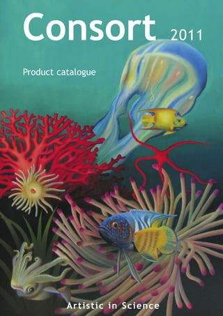Consort                               2011

Product catalogue




          A r t i s t ic in Science
 