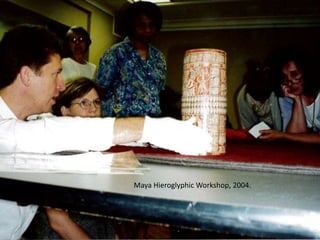 Maya Hieroglyphic Workshop, 2004.
 