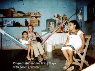 Program student practicing Maya
with Xocen children.
 