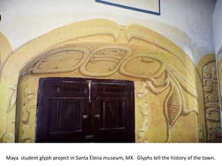 Maya student glyph project in Santa Elena museum, MX. Glyphs tell the history of the town.
 