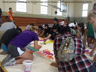 Mural painting workshop for Durham high school students with guest artist Inocente (2013).
 