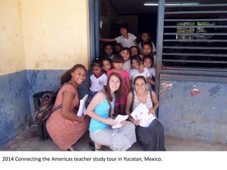 2014 Connecting the Americas teacher study tour in Yucatan, Mexico.
 