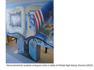 Mural painted by students and guest artist in lobby of Hillside High School, Durham (2012).
 