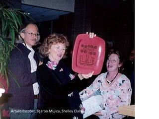 Arturo Escobar, Sharon Mujica, Shelley Clarke.
 