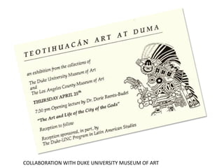 COLLABORATION WITH DUKE UNIVERSITY MUSEUM OF ART
 