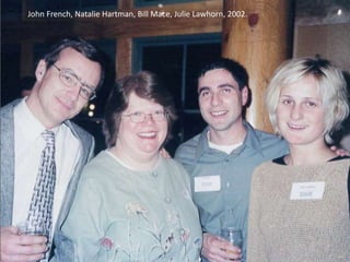 John French, Natalie Hartman, Bill Mace, Julie Lawhorn, 2002.
 