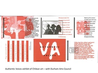 Authentic Voices exhibit of Chilean art – with Durham Arts Council
 