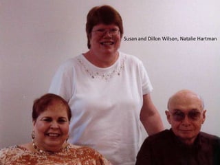 Susan and Dillon Wilson, Natalie Hartman
 