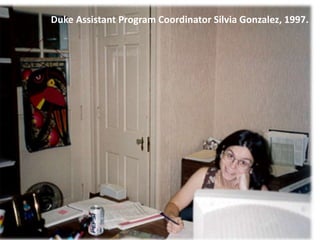 Duke Assistant Program Coordinator Silvia Gonzalez, 1997.
 