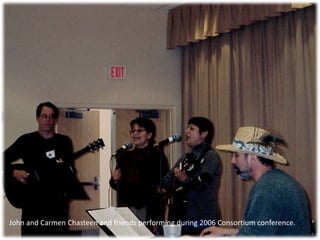 John and Carmen Chasteen and friends performing during 2006 Consortium conference.
 